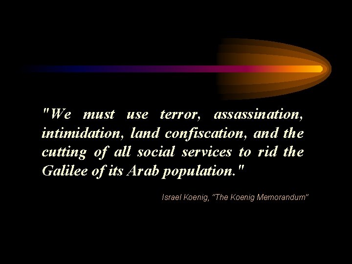 "We must use terror, assassination, intimidation, land confiscation, and the cutting of all social