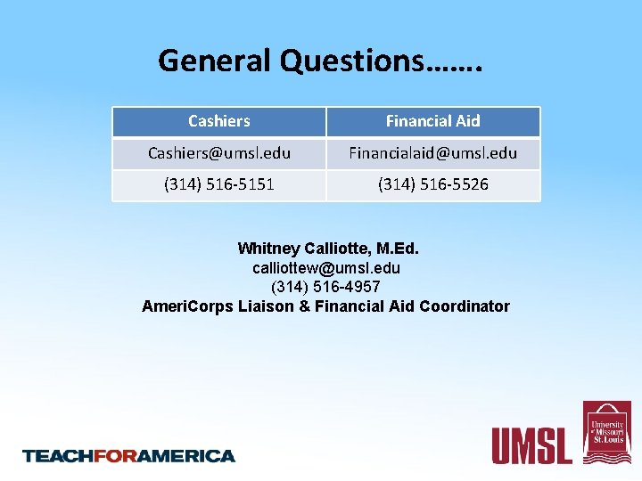 General Questions……. Cashiers Financial Aid Cashiers@umsl. edu Financialaid@umsl. edu (314) 516 -5151 (314) 516