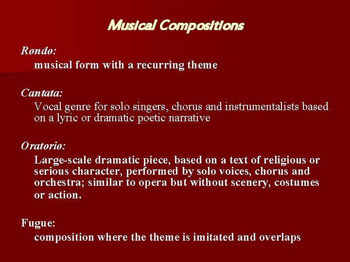 Musical Compositions Rondo: musical form with a recurring theme Cantata: Vocal genre for solo