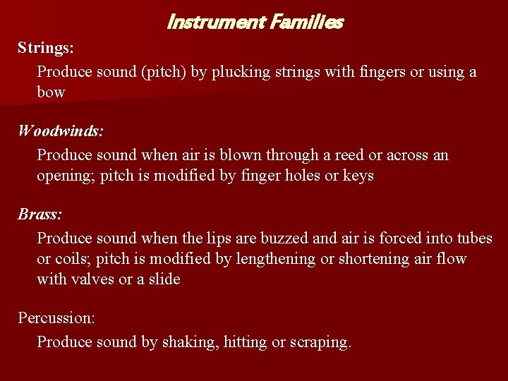 Instrument Families Strings: Produce sound (pitch) by plucking strings with fingers or using a
