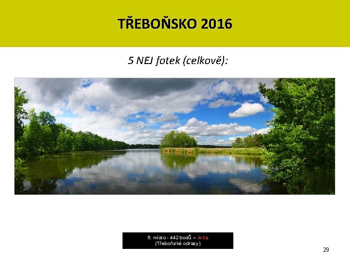 TŘEBOŇSKO 2016 5 NEJ fotek (celkově): 5. místo - 442 bodů – Jirka (Třeboňské