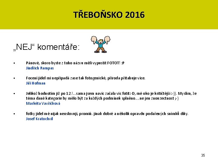 TŘEBOŇSKO 2016 „NEJ“ komentáře: • Pánové, skoro byste z toho názvu měli vypustit FOTOT!