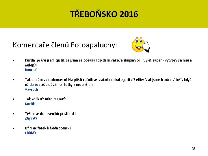 TŘEBOŇSKO 2016 Komentáře členů Fotoapaluchy: • Kurde, právě jsem zjistil, že jsem se posunul