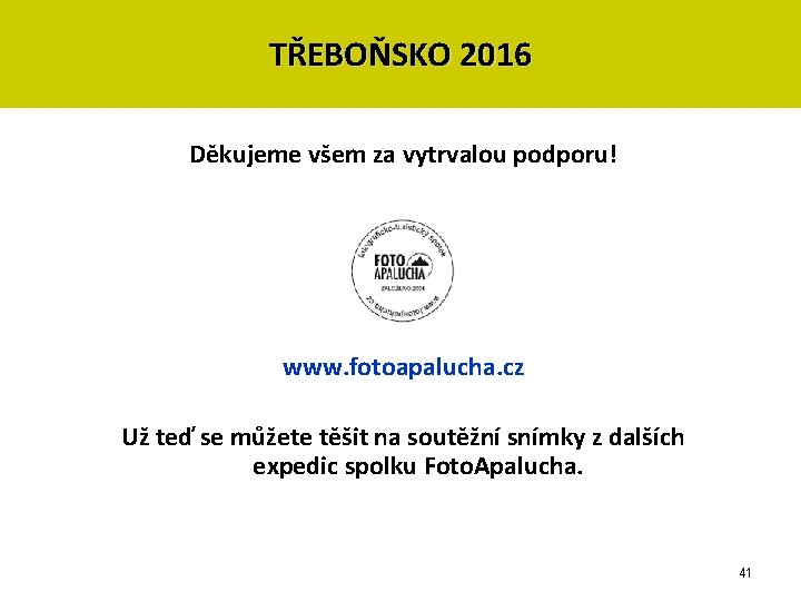 TŘEBOŇSKO 2016 Děkujeme všem za vytrvalou podporu! www. fotoapalucha. cz Už teď se můžete