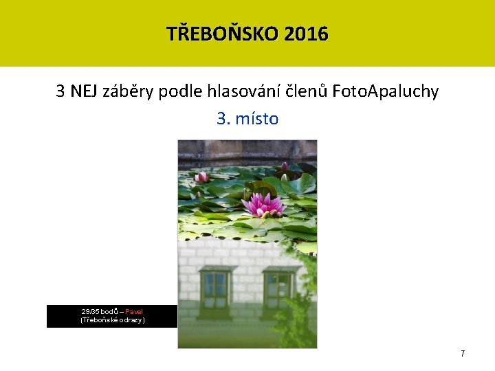 TŘEBOŇSKO 2016 3 NEJ záběry podle hlasování členů Foto. Apaluchy 3. místo 29/35 bodů TŘEBOŇSKO 2016 3 NEJ záběry podle hlasování členů Foto. Apaluchy 3. místo 29/35 bodů