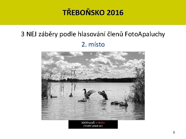 TŘEBOŇSKO 2016 3 NEJ záběry podle hlasování členů Foto. Apaluchy 2. místo 30/35 bodů