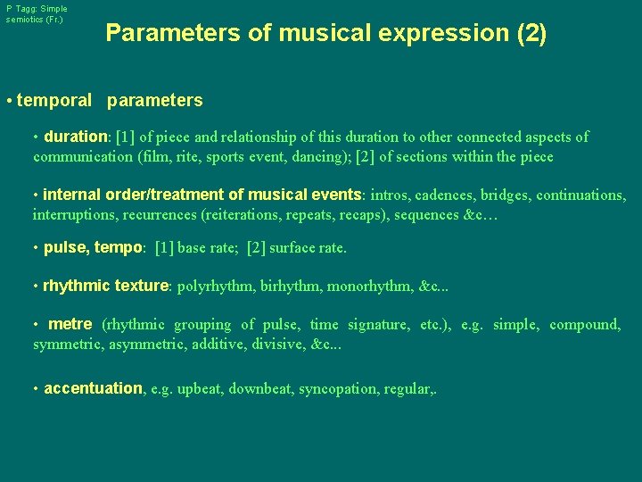 P Tagg: Simple semiotics (Fr. ) Parameters of musical expression (2) • temporal parameters