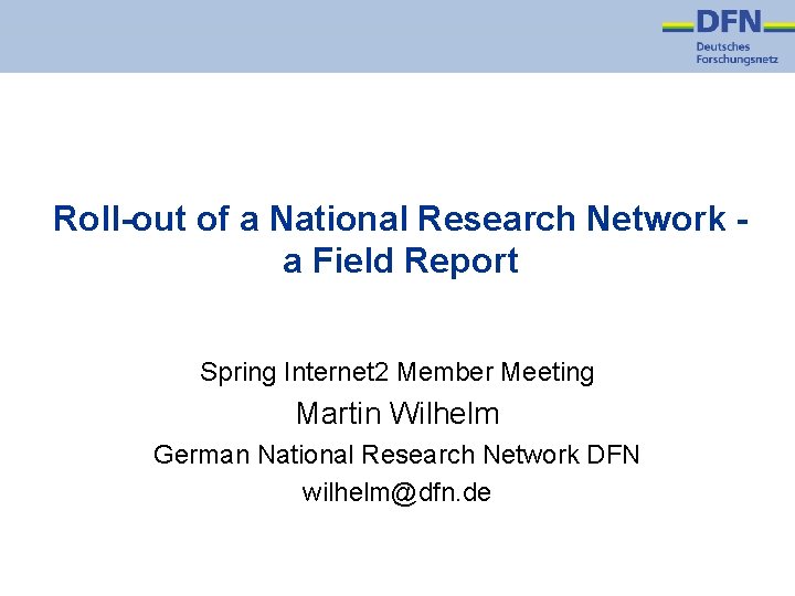 Roll-out of a National Research Network a Field Report Spring Internet 2 Member Meeting