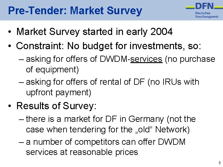 Pre-Tender: Market Survey • Market Survey started in early 2004 • Constraint: No budget