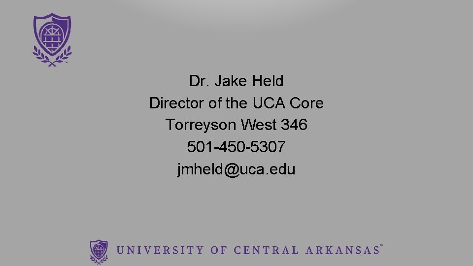 Dr. Jake Held Director of the UCA Core Torreyson West 346 501 -450 -5307