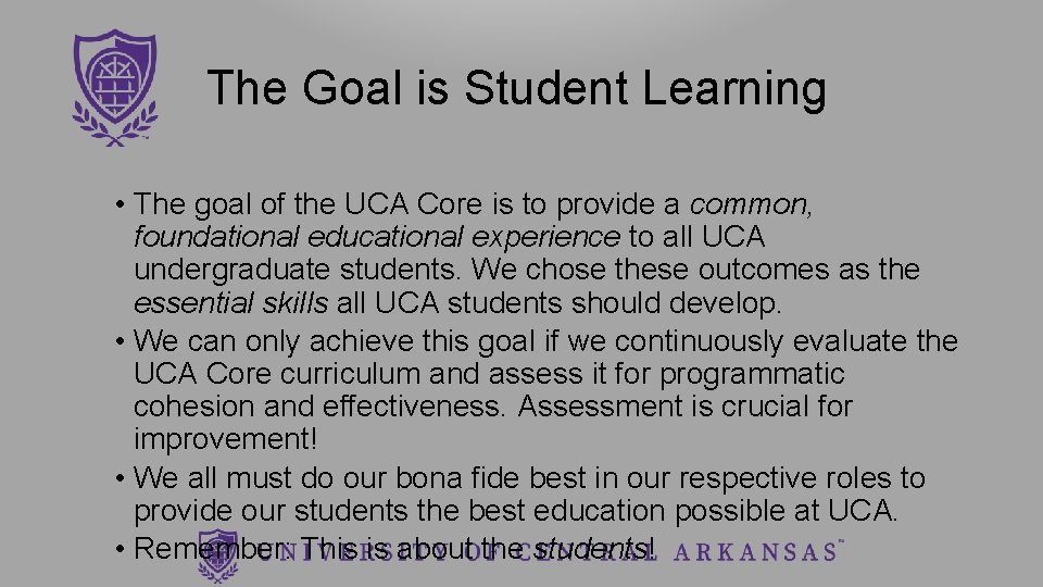 The Goal is Student Learning • The goal of the UCA Core is to