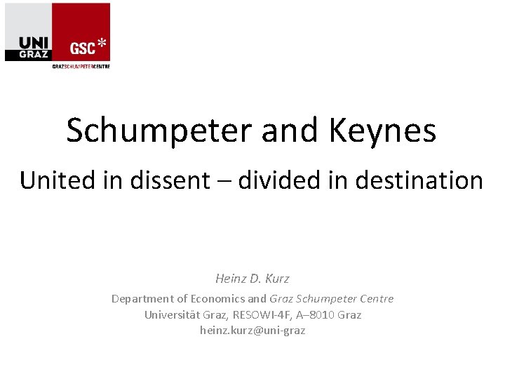 Schumpeter and Keynes United in dissent – divided in destination Heinz D. Kurz Department