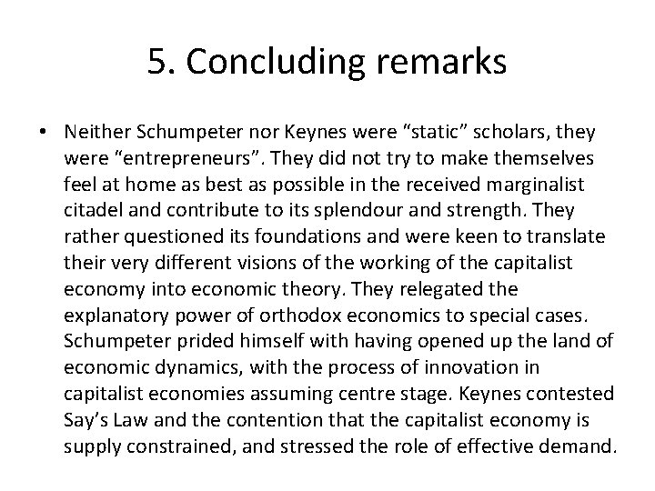 5. Concluding remarks • Neither Schumpeter nor Keynes were “static” scholars, they were “entrepreneurs”.