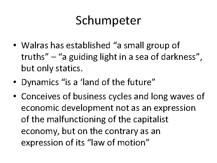 Schumpeter • Walras has established “a small group of truths” – “a guiding light