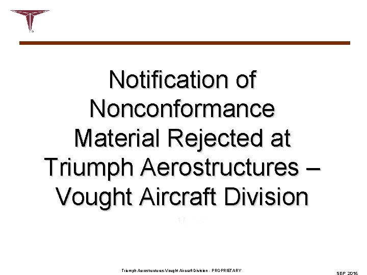 Notification of Nonconformance Material Rejected at Triumph Aerostructures – Vought Aircraft Division Triumph Aerostructures-Vought