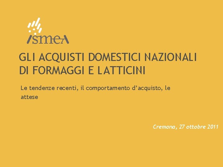 GLI ACQUISTI DOMESTICI NAZIONALI DI FORMAGGI E LATTICINI Le tendenze recenti, il comportamento d’acquisto,