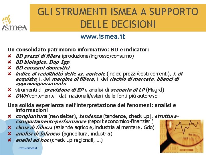 GLI STRUMENTI ISMEA A SUPPORTO DELLE DECISIONI www. ismea. it Un consolidato patrimonio informativo: