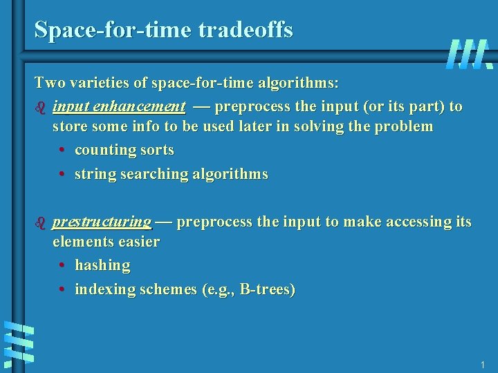 Space-for-time tradeoffs Two varieties of space-for-time algorithms: b input enhancement — preprocess the input