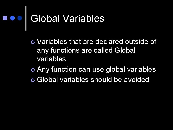 Global Variables that are declared outside of any functions are called Global variables ¢