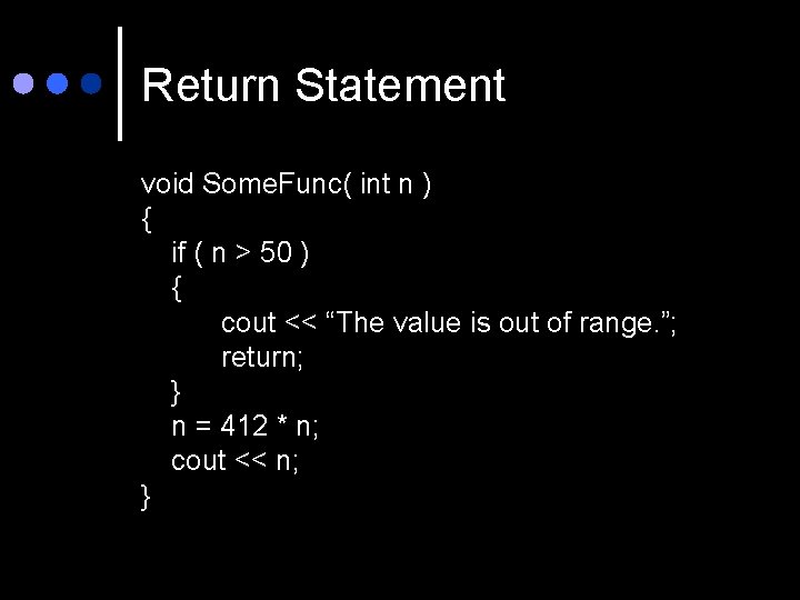 Return Statement void Some. Func( int n ) { if ( n > 50