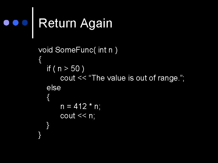 Return Again void Some. Func( int n ) { if ( n > 50