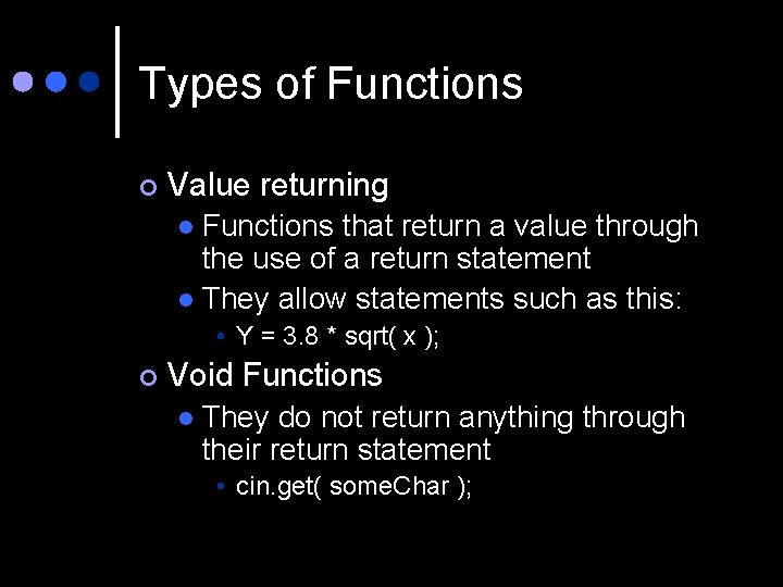 Types of Functions ¢ Value returning Functions that return a value through the use