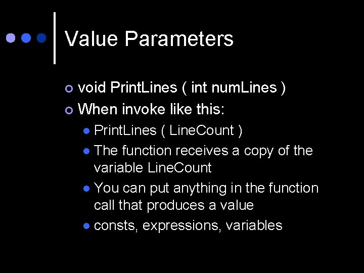 Value Parameters void Print. Lines ( int num. Lines ) ¢ When invoke like