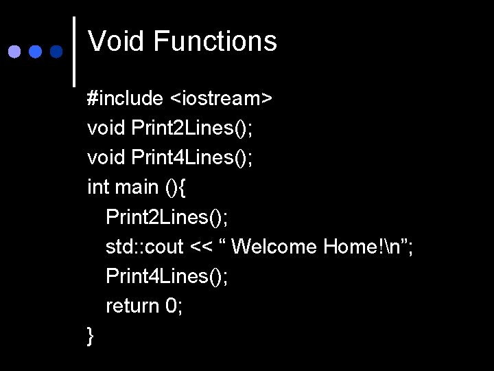 Void Functions #include <iostream> void Print 2 Lines(); void Print 4 Lines(); int main