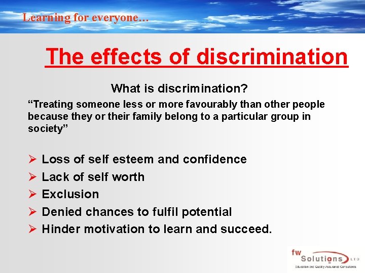 Learning for everyone… The effects of discrimination What is discrimination? “Treating someone less or