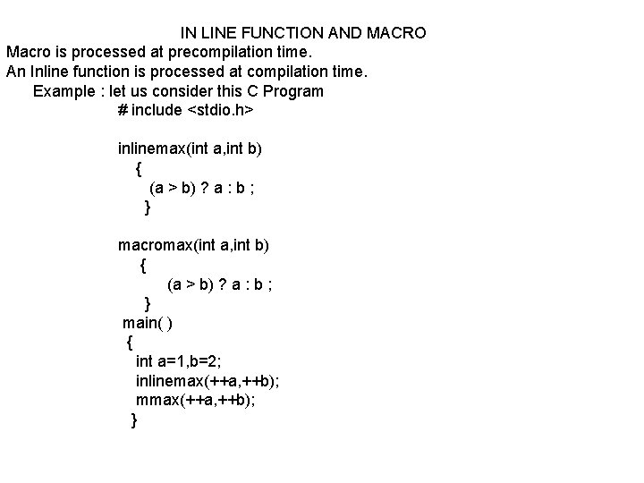 IN LINE FUNCTION AND MACRO Macro is processed at precompilation time. An Inline function