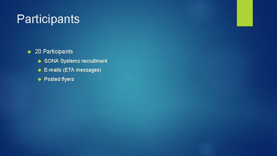 Participants 20 Participants SONA Systems recruitment E-mails (ETA messages) Posted flyers Participants 20 Participants SONA Systems recruitment E-mails (ETA messages) Posted flyers