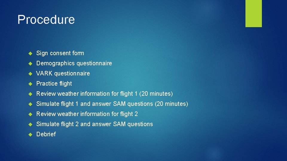 Procedure Sign consent form Demographics questionnaire VARK questionnaire Practice flight Review weather information for Procedure Sign consent form Demographics questionnaire VARK questionnaire Practice flight Review weather information for