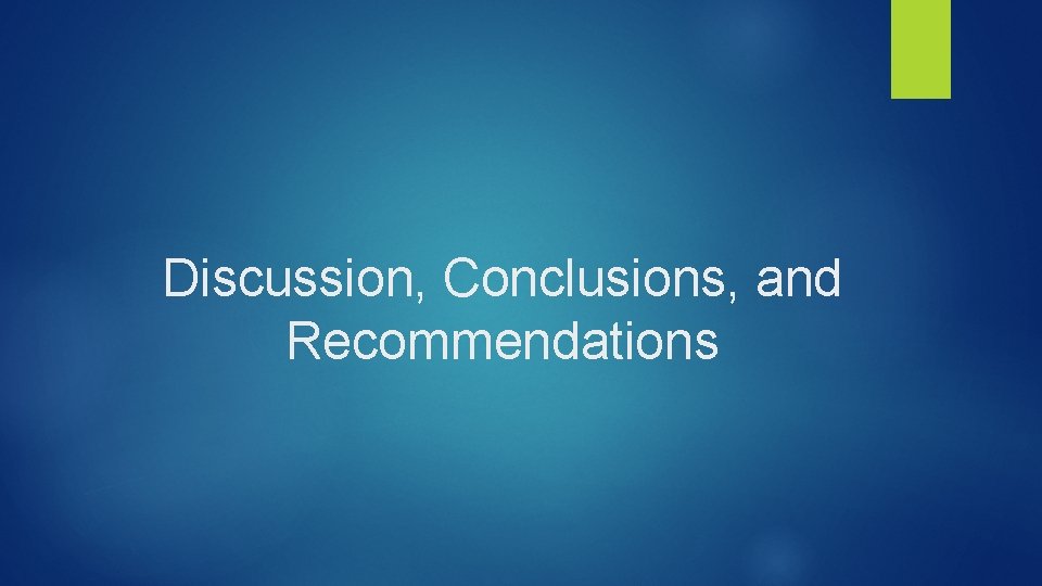 Discussion, Conclusions, and Recommendations Discussion, Conclusions, and Recommendations