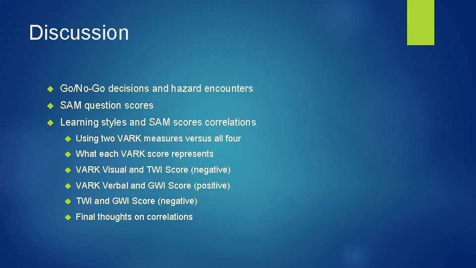 Discussion Go/No-Go decisions and hazard encounters SAM question scores Learning styles and SAM scores Discussion Go/No-Go decisions and hazard encounters SAM question scores Learning styles and SAM scores