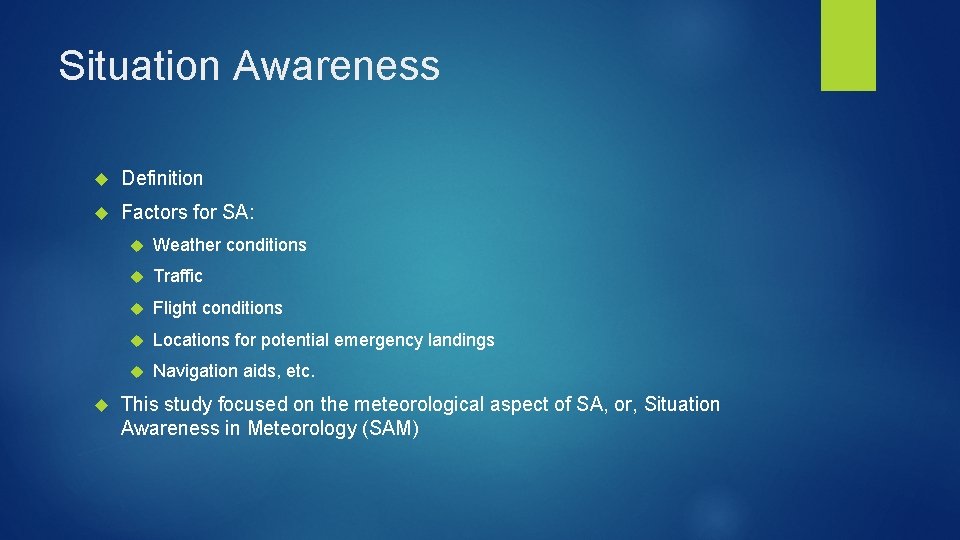 Situation Awareness Definition Factors for SA: Weather conditions Traffic Flight conditions Locations for potential Situation Awareness Definition Factors for SA: Weather conditions Traffic Flight conditions Locations for potential