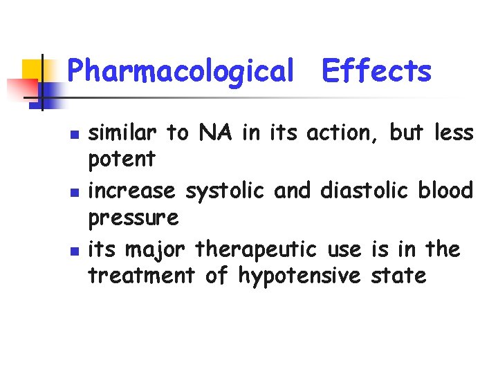 Pharmacological Effects n n n similar to NA in its action, but less potent