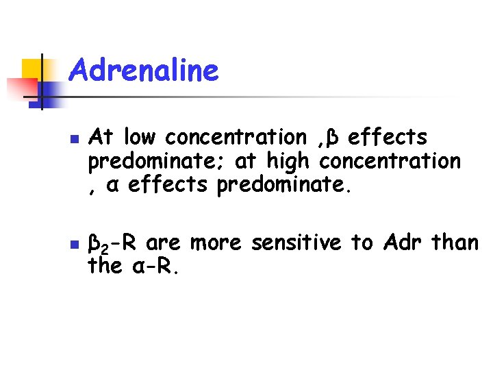 Adrenaline n n At low concentration , β effects predominate; at high concentration ,