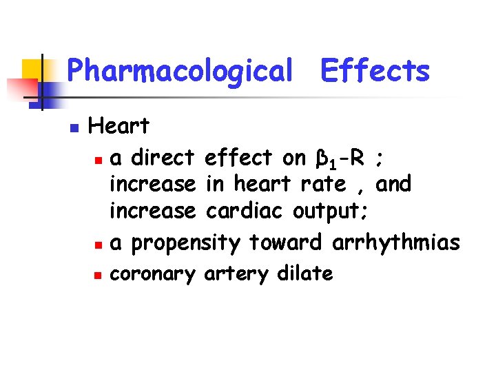 Pharmacological Effects n Heart n a direct effect on β 1 -R ; increase