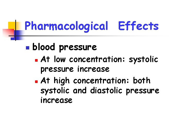 Pharmacological Effects n blood pressure At low concentration: systolic pressure increase n At high