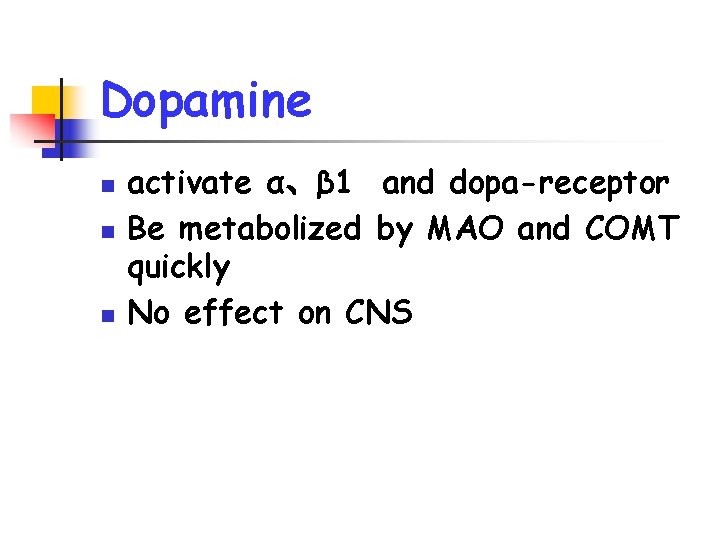 Dopamine n n n activate α、β 1 and dopa-receptor Be metabolized by MAO and