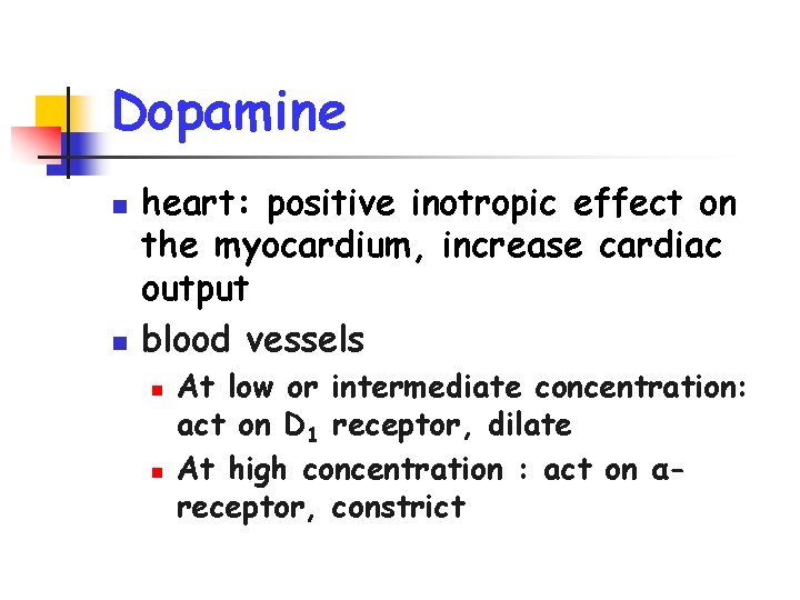 Dopamine n n heart: positive inotropic effect on the myocardium, increase cardiac output blood