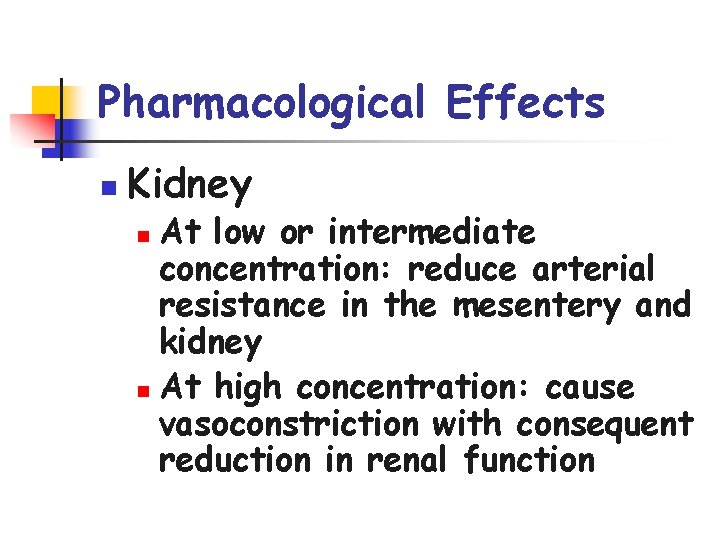 Pharmacological Effects n Kidney At low or intermediate concentration: reduce arterial resistance in the