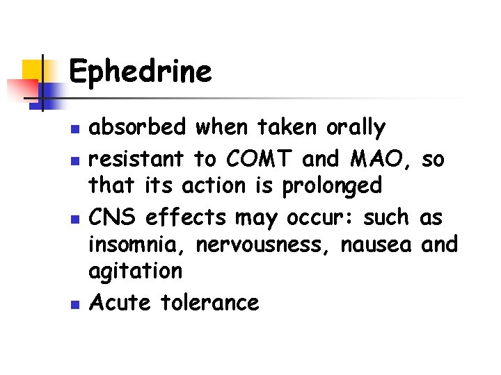 Ephedrine n n absorbed when taken orally resistant to COMT and MAO, so that