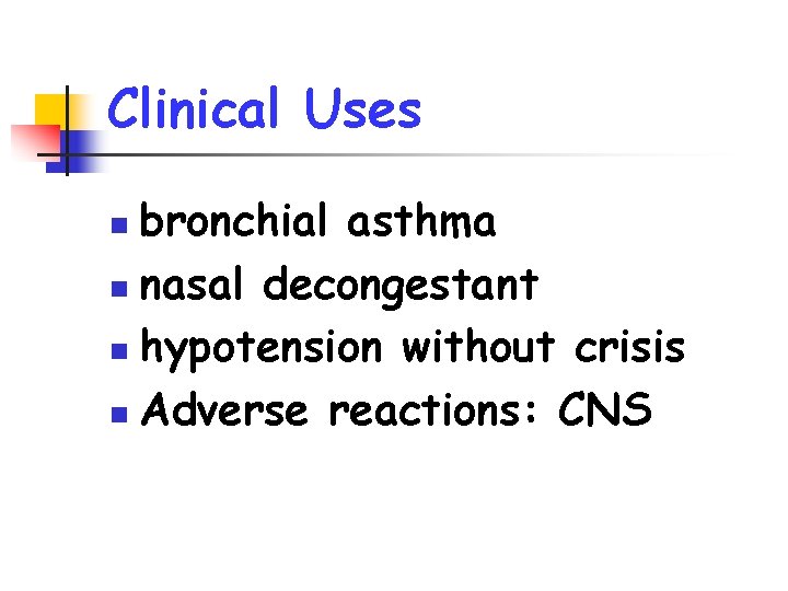 Clinical Uses bronchial asthma n nasal decongestant n hypotension without crisis n Adverse reactions: