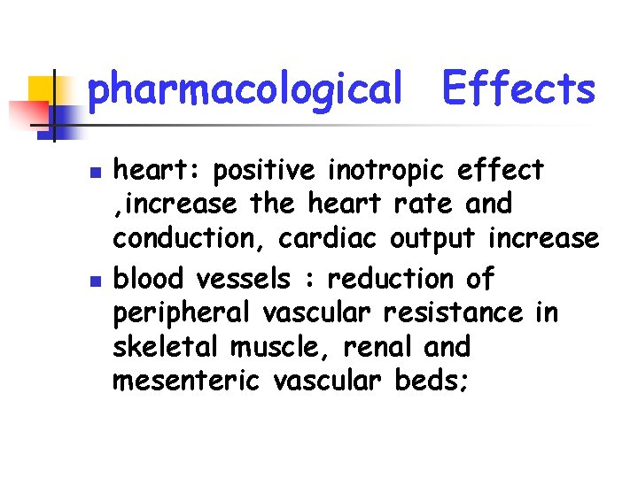 pharmacological Effects n n heart: positive inotropic effect , increase the heart rate and