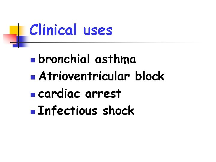Clinical uses bronchial asthma n Atrioventricular block n cardiac arrest n Infectious shock n