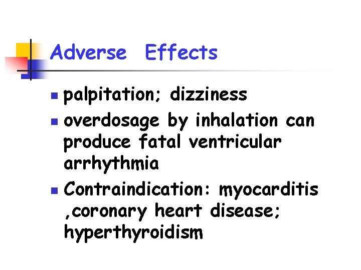 Adverse Effects palpitation; dizziness n overdosage by inhalation can produce fatal ventricular arrhythmia n