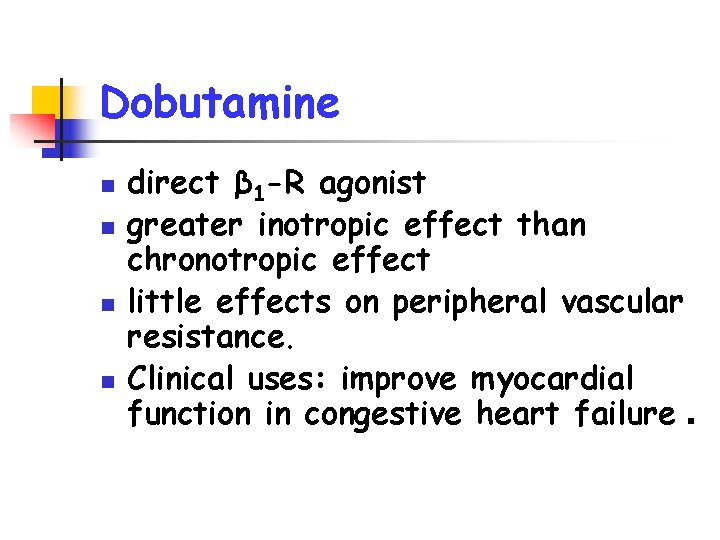 Dobutamine n n direct β 1 -R agonist greater inotropic effect than chronotropic effect