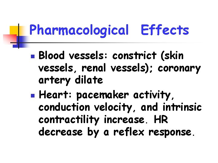 Pharmacological Effects n n Blood vessels: constrict (skin vessels, renal vessels); coronary artery dilate