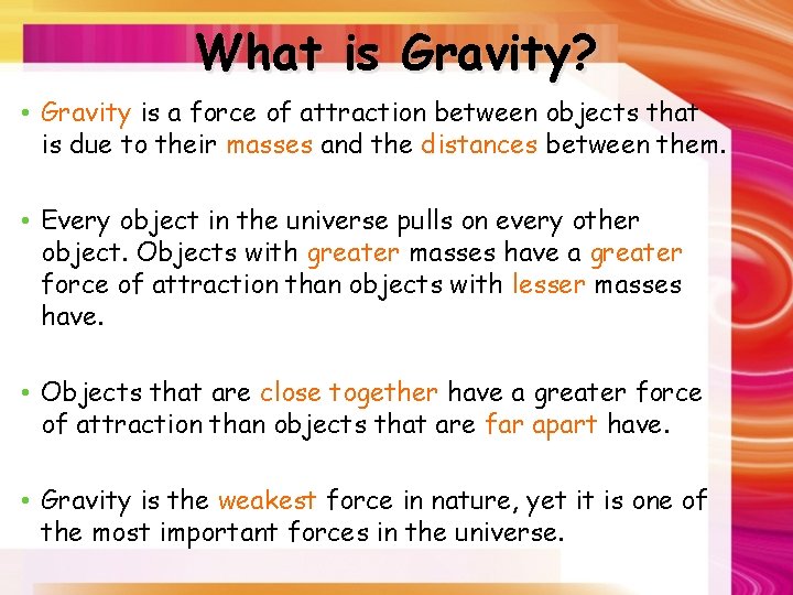 What is Gravity? • Gravity is a force of attraction between objects that is